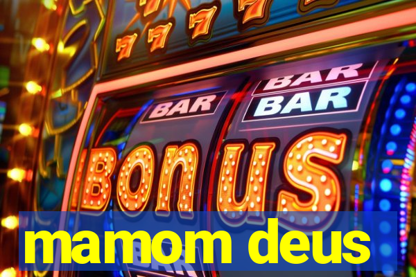 mamom deus